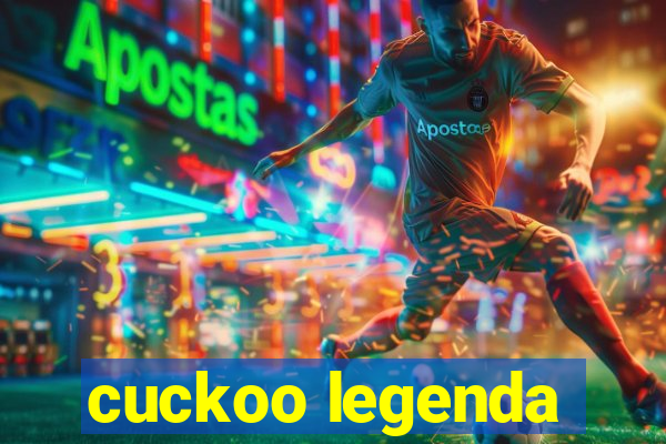 cuckoo legenda