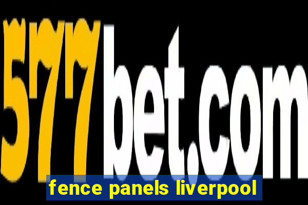 fence panels liverpool