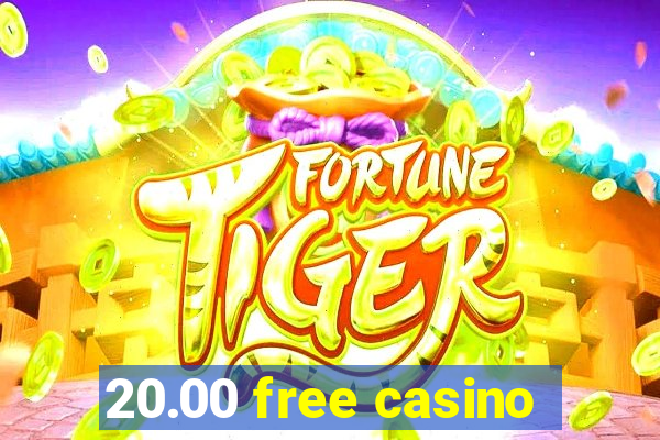 20.00 free casino