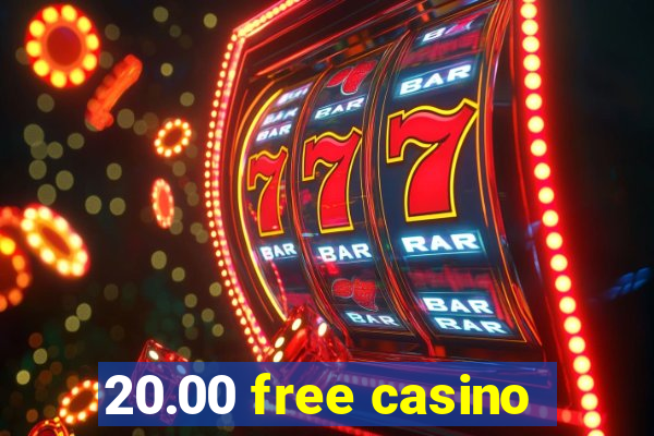 20.00 free casino