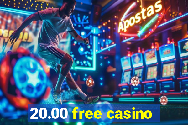 20.00 free casino