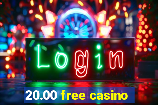 20.00 free casino