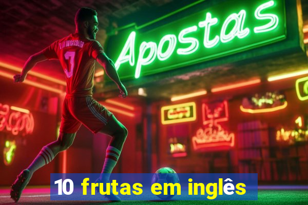 10 frutas em inglês