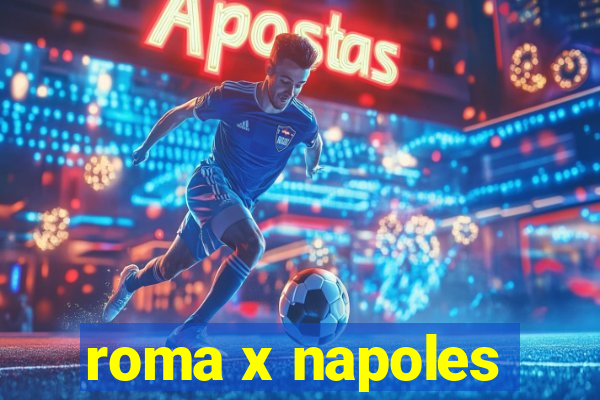 roma x napoles