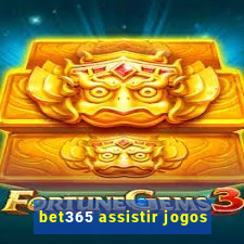 bet365 assistir jogos