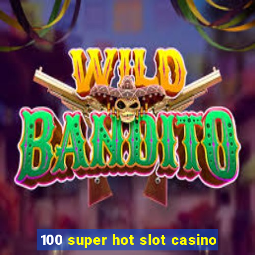 100 super hot slot casino