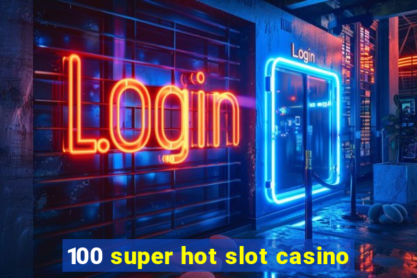 100 super hot slot casino