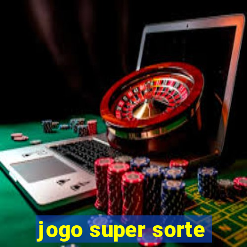 jogo super sorte