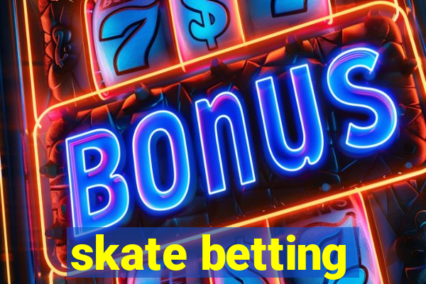 skate betting