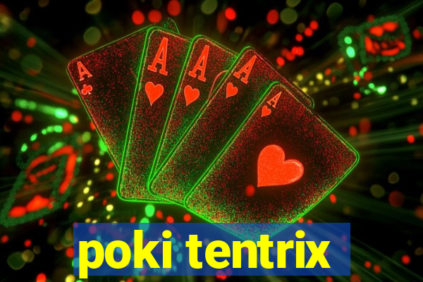 poki tentrix