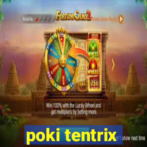 poki tentrix