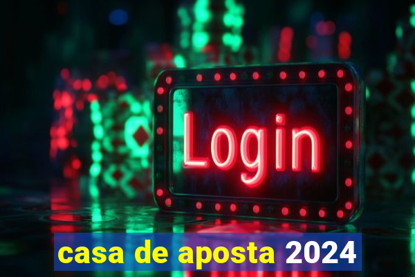 casa de aposta 2024