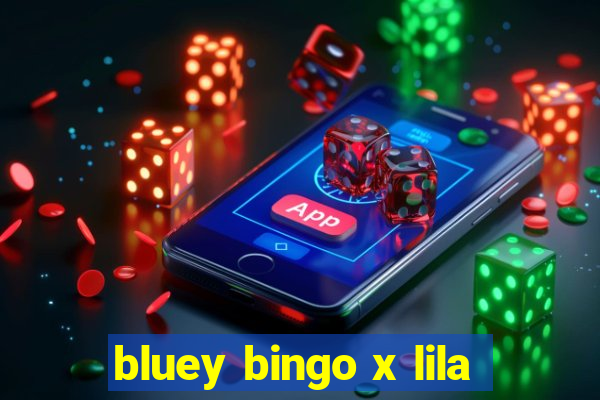 bluey bingo x lila