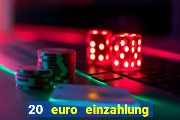 20 euro einzahlung casino bonus