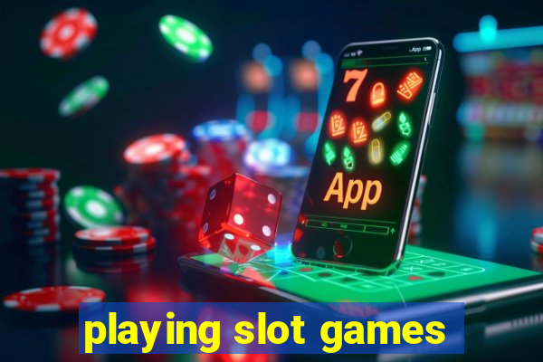 playing slot games