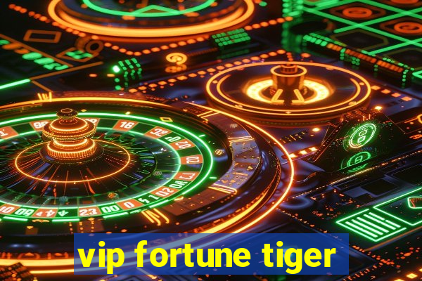 vip fortune tiger