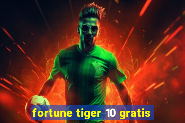 fortune tiger 10 gratis