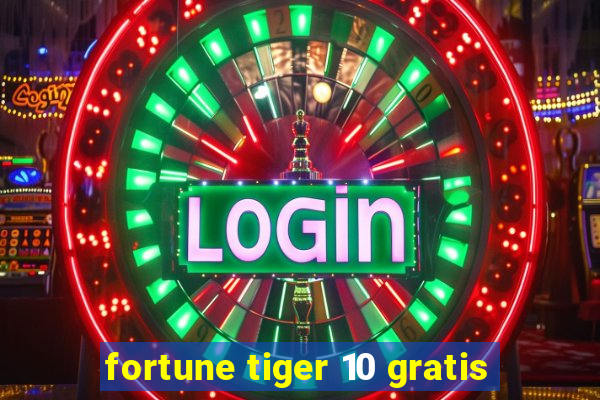 fortune tiger 10 gratis