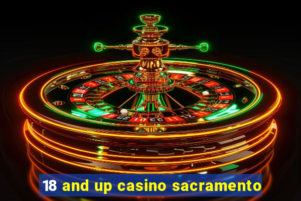 18 and up casino sacramento