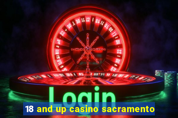 18 and up casino sacramento