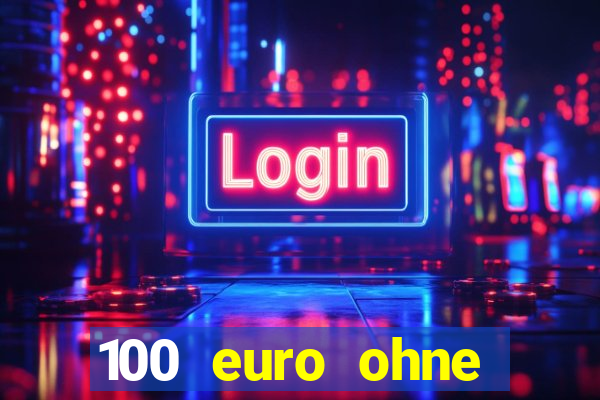 100 euro ohne einzahlung casino