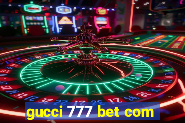 gucci 777 bet com