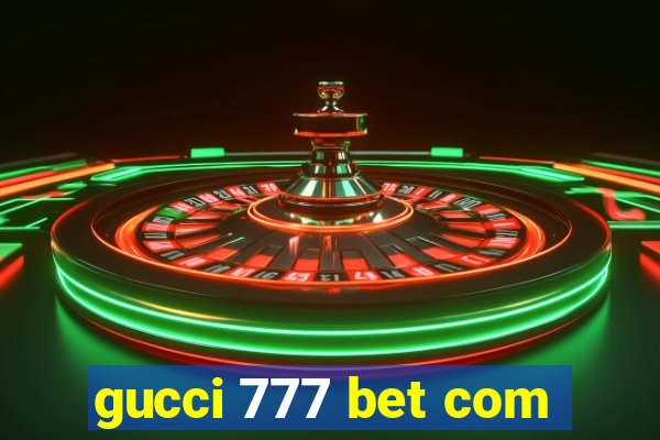 gucci 777 bet com