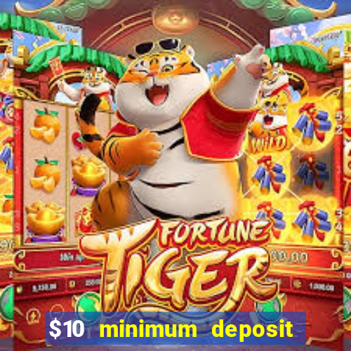 $10 minimum deposit online casino