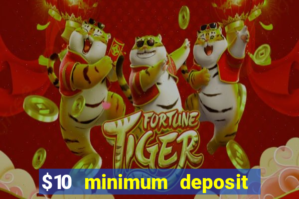 $10 minimum deposit online casino