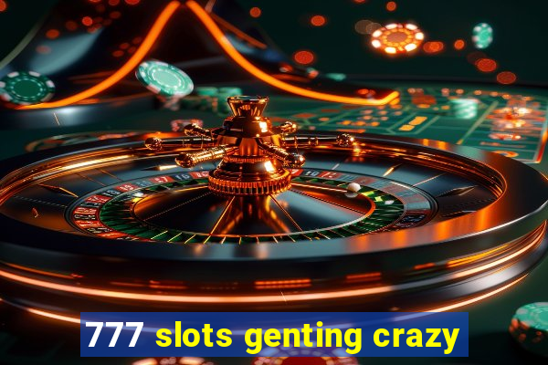 777 slots genting crazy