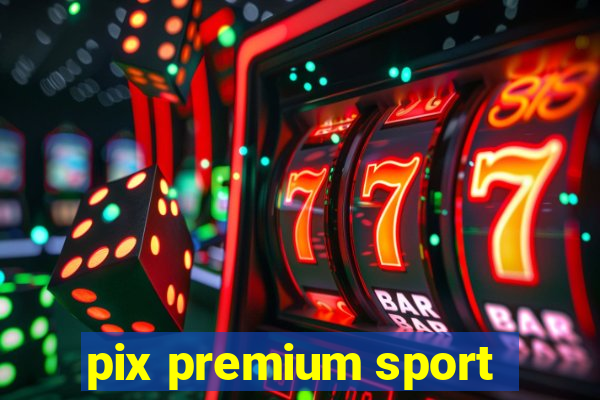 pix premium sport