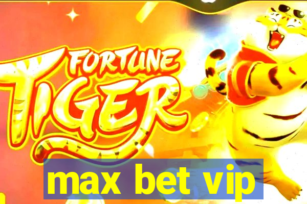 max bet vip