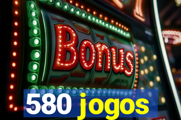 580 jogos