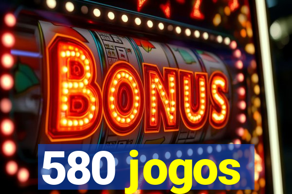 580 jogos