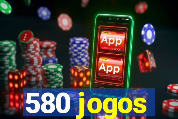 580 jogos