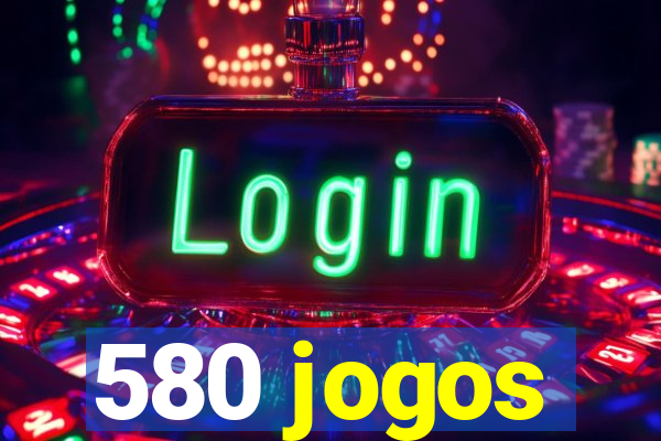 580 jogos