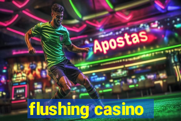 flushing casino