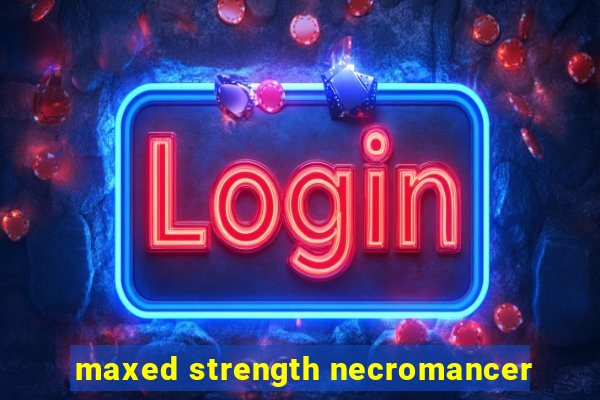 maxed strength necromancer