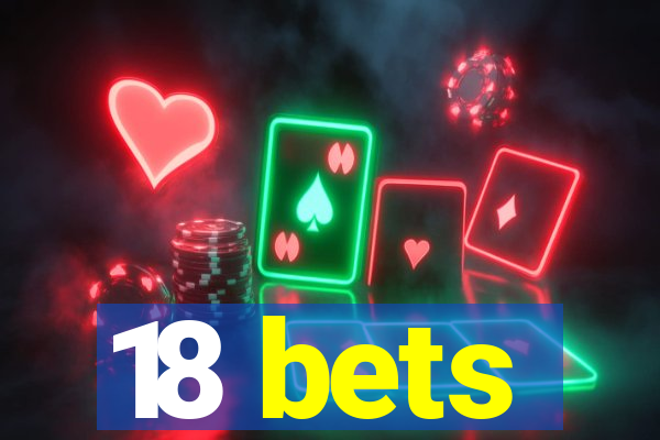 18 bets