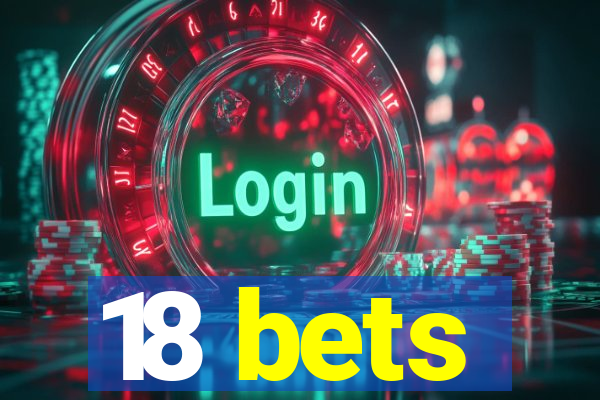 18 bets