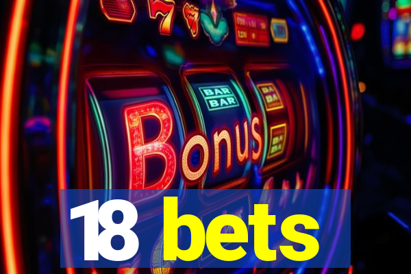 18 bets