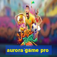 aurora game pro