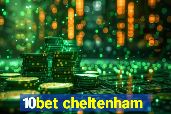 10bet cheltenham