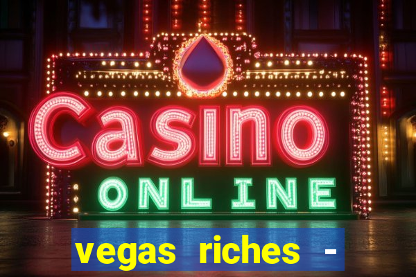 vegas riches - casino games