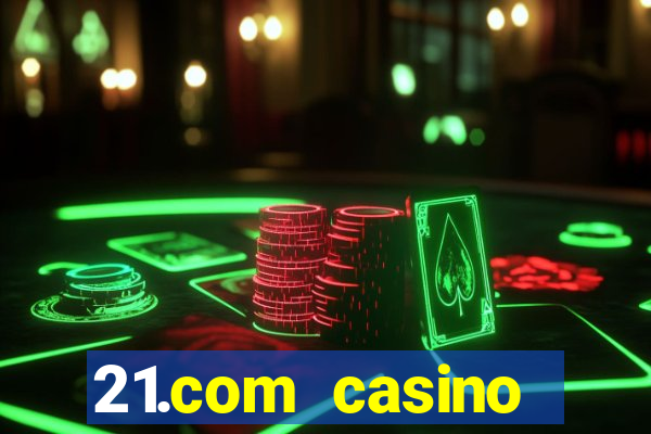 21.com casino betting online