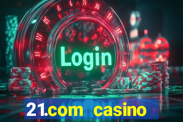 21.com casino betting online