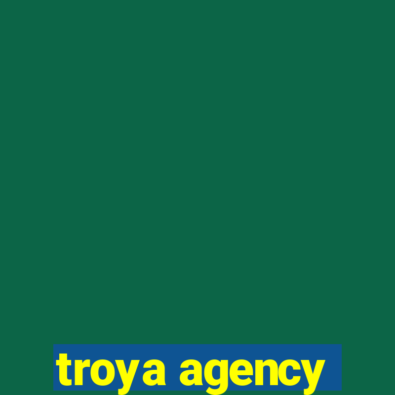 troya agency