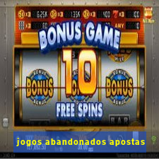 jogos abandonados apostas