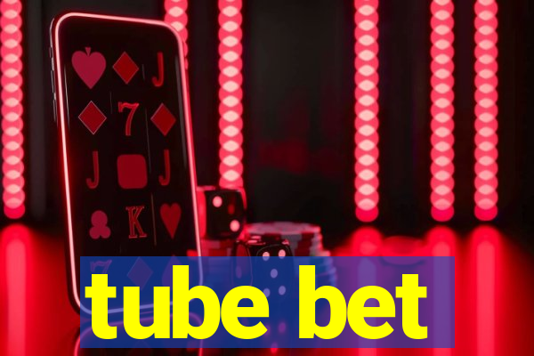 tube bet