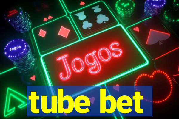 tube bet